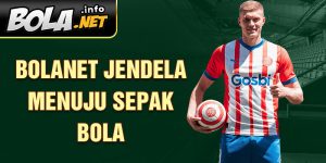 Bolanet Jendela Menuju Sepak Bola