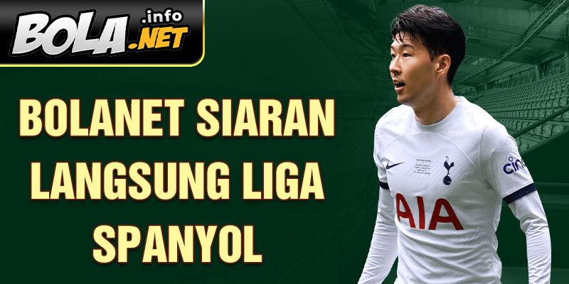 Bolanet siaran langsung Liga Spanyol