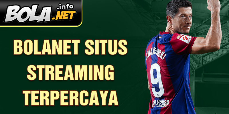 Bolanet Situs Streaming Terpercaya