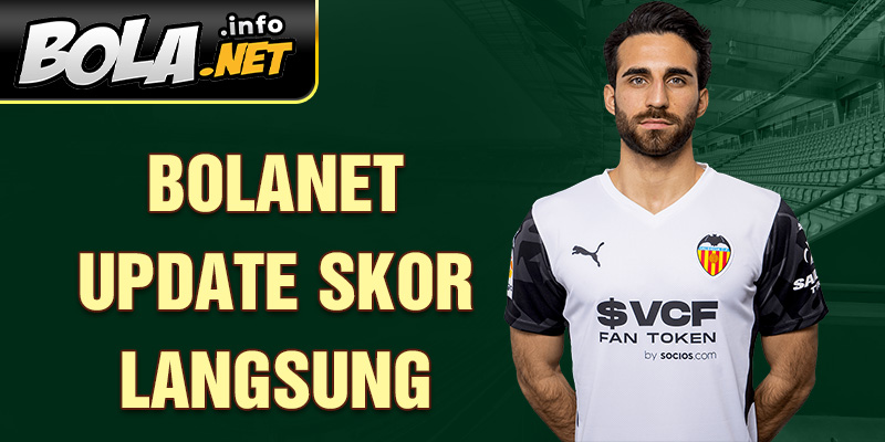 Bolanet update skor langsung