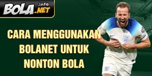 Cara Menggunakan Bolanet untuk Nonton Bola