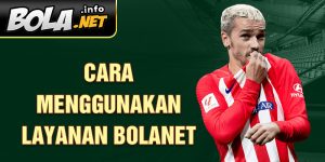 Cara menggunakan layanan Bolanet