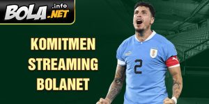 Komitmen streaming Bolanet 