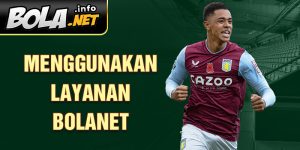 Menggunakan layanan Bolanet 