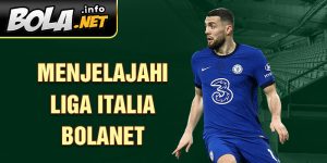 Menjelajahi Liga Italia Bolanet