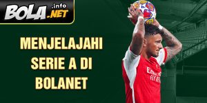 Menjelajahi Serie A di Bolanet