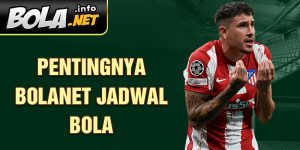 Pentingnya Bolanet jadwal bola