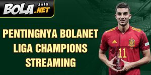 Pentingnya Bolanet Liga Champions streaming